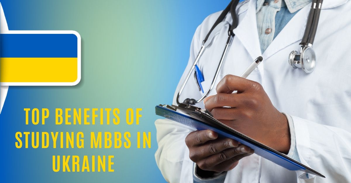 Top Benefits Of Studying MBBS In Ukraine