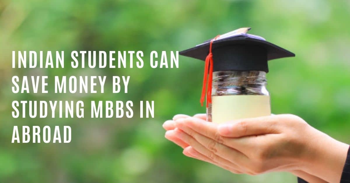 Indian Students Can Save Money By Studying MBBS In Abroad