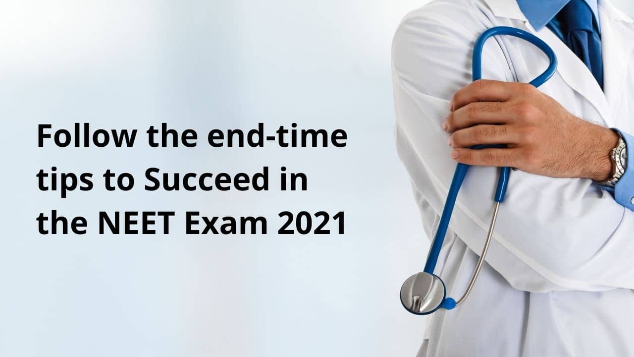 Follow The End-Time Tips To Succeed In The NEET Exam 2021